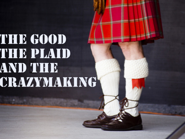 The Good, The Plaid, and The Crazymaking